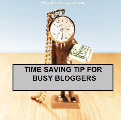 Time saving Tip for Busy bloggers